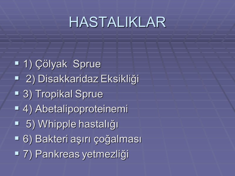 HASTALIKLAR  1) Çölyak  Sprue  2) Disakkaridaz Eksikliği 3) Tropikal Sprue 4)